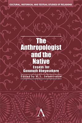 The Anthropologist and the Native: Essays for Gananath Obeyesekere - Seneviratne, H. L. (Editor)