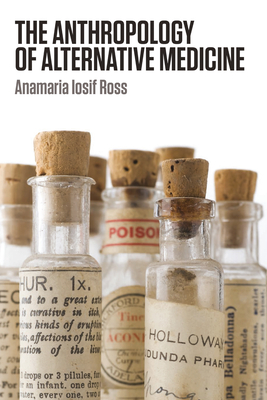 The Anthropology of Alternative Medicine - Ross, Anamaria Iosif