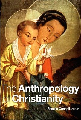 The Anthropology of Christianity - Cannell, Fenella (Editor)