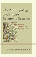 The Anthropology of Complex Economic Systems: Inequality, Stability, and Cycles of Crisis