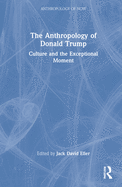 The Anthropology of Donald Trump: Culture and the Exceptional Moment