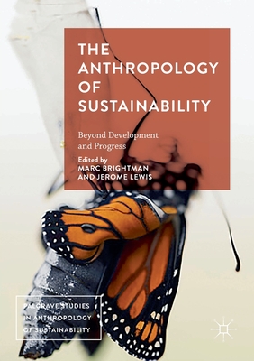 The Anthropology of Sustainability: Beyond Development and Progress - Brightman, Marc (Editor), and Lewis, Jerome (Editor)