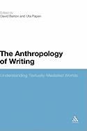 The Anthropology of Writing: Understanding Textually Mediated Worlds