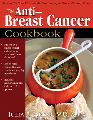 The Anti-Breast Cancer Cookbook - Greer, Julia B.