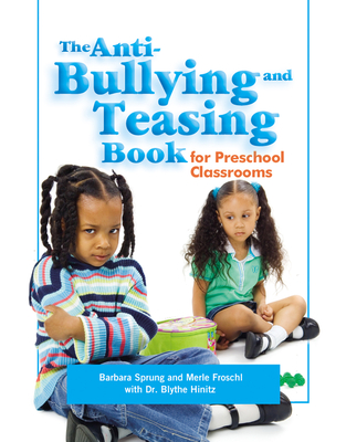 The Anti-Bullying and Teasing Book: For Preschool Classrooms - Sprung, Barbara, and Froschl, Merle, and Hinitz, Blythe