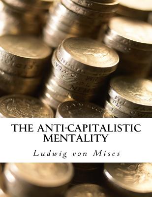 The Anti-Capitalistic Mentality: with Biography - Mises, Ludwig Von