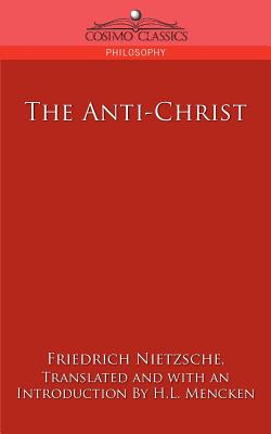 The Anti-Christ - Nietzsche, Friedrich Wilhelm, and Mencken, H L, Professor (Introduction by)