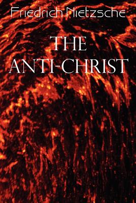 The Anti-Christ - Nietzsche, Friedrich Wilhelm