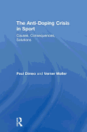 The Anti-Doping Crisis in Sport: Causes, Consequences, Solutions