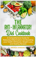 The Anti-Inflammatory Diet Cookbook: A Comprehensive Guide for Reducing Inflammation and Boosting your Health With Quick, Weight Loss, and Healing Recipes
