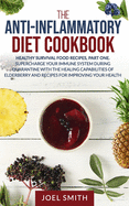 The Anti-Inflammatory Diet Cookbook: Healthy Survival Recipes, Pt. 1. Supercharge Your Immune System during Quarantine with the Healing Capabilities of Elderberry and Recipes for Improving Your Health