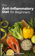 The Anti-inflammatory Diet For Beginners: Easy Recipes to Heal the Immune System