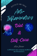 The Anti-Inflammatory Lifestyle: A Comprehensive Guide to Reducing Inflammation and Optimizing Health: Focus On Your Health, Strengthen Your Immune With Diet Manage Chronic, Your Guide to Healthy