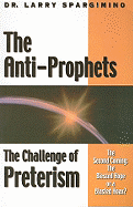 The Anti-Prophets: End-Time Prophecy and the Challenge of Preterism