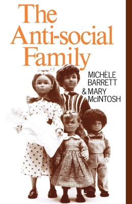 The Anti-Social Family - Barrett, Michele, and McIntosh, Mary