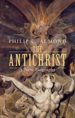 The Antichrist: A New Biography - Almond, Philip C