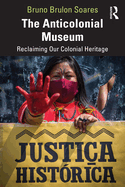 The Anticolonial Museum: Reclaiming Our Colonial Heritage