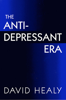 The Antidepressant Era - Healy, David, MD, Frcpsych