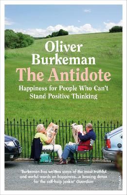 The Antidote: From the Sunday Times bestselling author of Four Thousand Weeks - Burkeman, Oliver