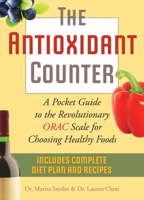 The Antioxidant Counter: A Pocket Guide to the Revolutionary ORAC Scale for Choosing Healthy Foods - Snyder, Mariza, Dr., M.D., and Clum, Lauren, Dr., M.D.