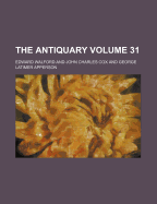 The Antiquary Volume 31