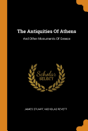 The Antiquities of Athens: And Other Monuments of Greece