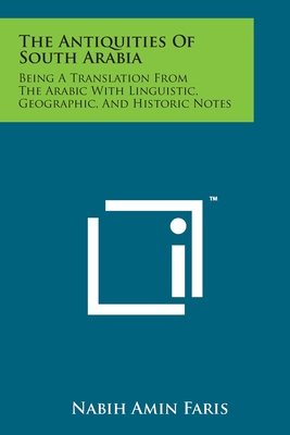 The Antiquities Of South Arabia: Being A Translation From The Arabic With Linguistic, Geographic, And Historic Notes - Faris, Nabih Amin