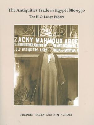 The Antiquities Trade in Egypt 1880-1930: The H.O. Lange Papers - Hagen, Fredrik, and Ryholt, Kim