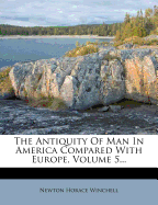 The Antiquity of Man in America Compared with Europe, Volume 5...