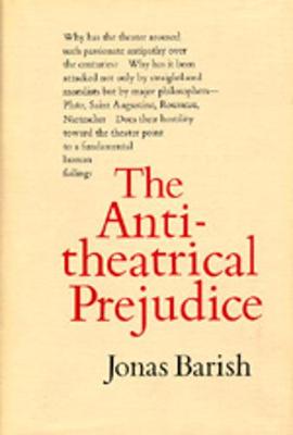 The Antitheatrical Prejudice - Barish, Jonas