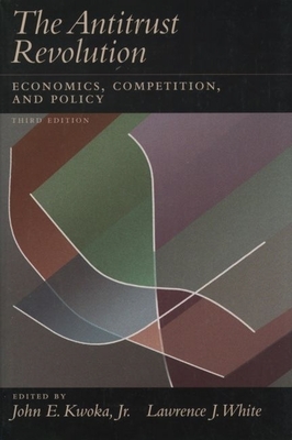 The Antitrust Revolution: Economics, Competition, and Policy - Kwoka, John E, Jr. (Editor), and White, Lawrence J (Editor)