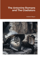 The Antonine Romans and The Gladiators