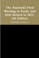 The Anunnaki Final Warning to Earth, and their Return in 2022. 5th Edition