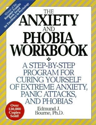 The Anxiety and Phobia Workbook (Revised) - Bourne, Edmund J.