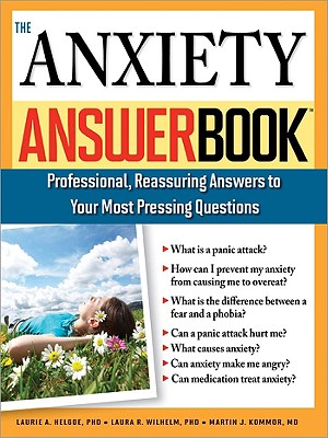 The Anxiety Answer Book - Helgoe, Laurie, and Wilhelm, Laura, and Kommor, Martin