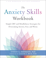 The Anxiety Skills Workbook: Simple CBT and Mindfulness Strategies for Overcoming Anxiety, Fear, and Worry