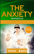 The Anxiety Workbook: Get Relief from Social Anxiety, Panic Attacks, and Depression Through Cognitive Behavioral Therapy for Yourself and Your Children. Self Development Guide (2021 Edition)