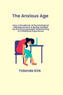 The Anxious Age: How a Pandemic of Psychological Maladjustment Is Being Caused by the Incomparable Overhauling of Childhood Experience