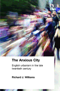The Anxious City: British Urbanism in the Late 20th Century
