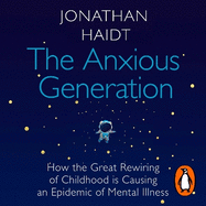 The Anxious Generation: How the Great Rewiring of Childhood Is Causing an Epidemic of Mental Illness