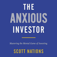 The Anxious Investor: Mastering the Mental Game of Investing