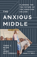 The Anxious Middle: Planning for the Future of the Christian College
