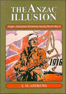 The Anzac Illusion: Anglo-Australian Relations During World War I - Andrews, Eric Montgomery