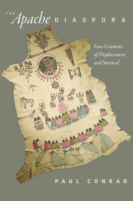 The Apache Diaspora: Four Centuries of Displacement and Survival - Conrad, Paul