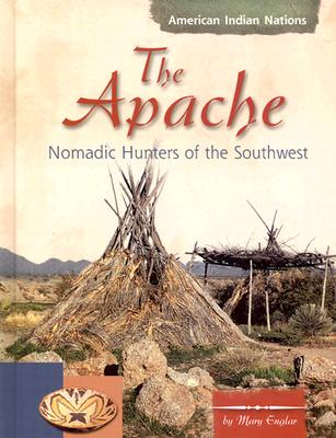 The Apache: Nomadic Hunters of the Southwest - Englar, Mary