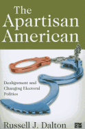 The Apartisan American: Dealignment and the Transformation of Electoral Politics