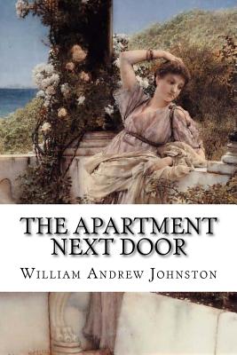 The Apartment Next Door William Andrew Johnston - Benitez, Paula (Editor), and Johnston, William Andrew