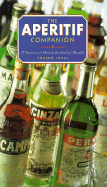 The Aperitif Companion: A Connoisseur's Guide to the World of Aperitifs