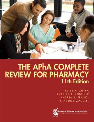 The APhA Complete Review for Pharmacy - Chyka, Peter A, Pharmd, and Boucher, Bradley A, and Franks, Andrea S