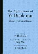 The Aphorisms of Yi Deok-Mu: Musings of a Grateful Reader